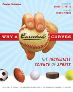 Why a Curveball Curves: The Incredible Science of Sports - Frank Vizard, Robert Lipsyte