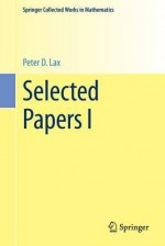 Selected Papers I - Peter D. Lax, Peter Sarnak, Andrew J. Majda