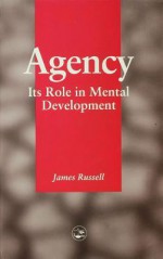 Agency: Its Role in Mental Development - James Russell