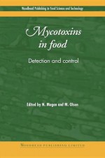 Mycotoxins in food: Detection and control - Naresh Magan, Monica Olsen