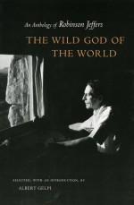 The Wild God of the World: An Anthology of Robinson Jeffers - Robinson Jeffers, Albert Gelpi