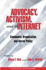 Advocacy, Activism, and the Internet: Community Organization and Social Policy - Steven Hick