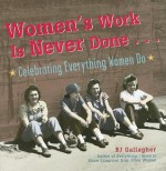 Women's Work Is Never Done...: Celebrating Everything Women Do - B.J. Hateley, B.J. Gallagher