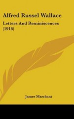 Letters and Reminiscences (1916) - Alfred Russel Wallace, James Marchant