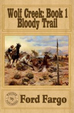 Wolf Creek: Bloody Trail - Clay More, James J. Griffin, Troy D. Smith, James Reasoner, L.J. Martin, Cheryl Pierson, Ford Fargo, Western Fictioneers