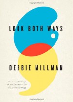 Look Both Ways: Illustrated Essays on the Intersection of Life and Design - Debbie Millman