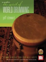 The Spirit of World Drumming [With DVD] - Jeff Stewart, Anna Stewart, Will Morin