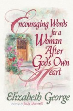 Encouraging Words for a Woman After God's Own Heart - Elizabeth George, Judy Buswell