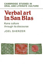 Verbal Art in San Blas: Kuna Culture Through Its Discourse - Joel Sherzer