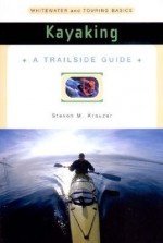 Trailside Guide: Kayaking, New Edition - Steven M. Krauzer