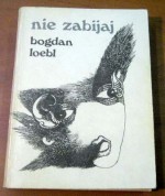 Nie zabijaj - Bogdan Loebl