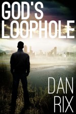 God's Loophole (God's Loophole, #1) - Dan Rix