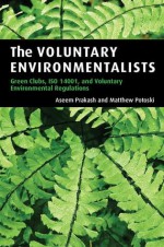 The Voluntary Environmentalists: Green Clubs, ISO 14001, and Voluntary Environmental Regulations - Aseem Prakash