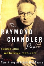 The Raymond Chandler Papers: Selected Letters and Nonfiction 1909-1959 - Tom Hiney, Frank MacShane