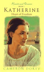 Katherine: Heart of Freedom - Cameron Dokey