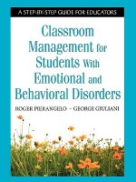 Classroom Management for Students With Emotional and Behavioral Disorders: A Step-by-Step Guide for Educators - Roger Pierangelo, George A. Giuliani