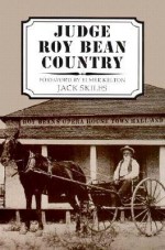 Judge Roy Bean Country - Jack Skiles, Elmer Kelton