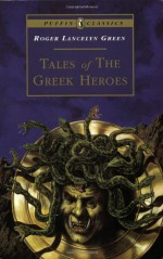 Tales of the Greek Heroes: Retold From the Ancient Authors (Puffin Classics) - Roger Lancelyn Green, Alan Langford