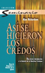 Así se hicieron los credos (Spanish Edition) - Alan Richardson