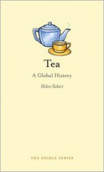 Tea: A Global History - Helen Saberi