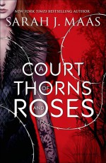 A Court of Thorns and Roses - Sarah J. Maas