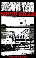 Squid Kills! ((Bizarro Crime Fiction)) - Jordan Krall