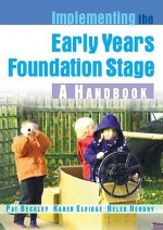 Implementing the Early Years Foundation Stage - Pat Beckley, Karen Elvidge, Helen Hendry