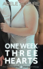 One Week Three Hearts - Adele Allaire, Veronica Hardy