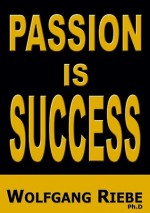 Passion is Success - Wolfgang Riebe