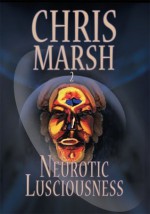 Neurotic Lusciousness - Chris Marsh