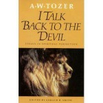 I Talk Back to the Devil: Essays in Spiritual Perfection - A.W. Tozer, Gerald B. Smith