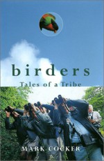 Birders: Tales of a Tribe - Mark Cocker