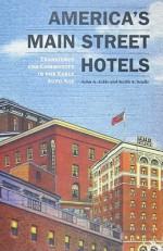 America's Main Street Hotels: Transiency and Community in the Early Auto Age - John A. Jakle, Keith A. Sculle