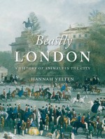 Beastly London: A History of Animals in the City - Hannah Velten