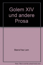 Golem XIV und andere Prosa - Stanisław Lem, Klaus Staemmler, Irmtraud Zimmermann-Göllheim