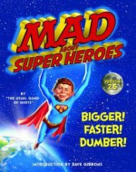 MAD About Super Heroes, Version 2.5: Bigger! Faster! Dumber! - The Usual Gang of Idiots