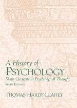 A History of Psychology: Main Currents in Psychological (6th Edition) - Thomas Hardy Leahey