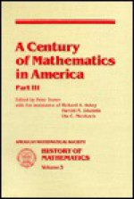 A Century of Mathematics in America (History of Mathematics, Vol 3) - Peter Duren, Harold M. Edwards, Uta C. Merzbach, Richard A. Askey