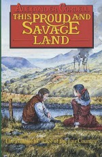 This Proud And Savage Land - Alexander Cordell