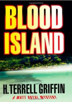 Blood Island: A Matt Royal Mystery - H. Terrell Griffin