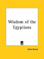 Wisdom of the Egyptians - Brian Brown