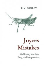 Joyces Mistakes: Problems of Intention, Irony, and Interpretation - Tim Conley