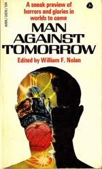 Man Against Tomorrow - Ray Bradbury, William F. Nolan, Robert Sheckley, George Clayton Johnson, Ron Goulart, Chad Oliver, Kris Neville, Walter M. Miller Jr., Ray Russell, Hugh Hood, Charles Beaumont, Charles E. Fritch