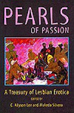 Pearls Of Passion: A Treasury Of Lesbian Erotica - Makeda Silvera, C. Allyson Lee