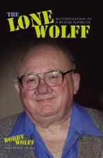 The Lone Wolff: Autobiography of a Bridge Maverick - Bobby Wolff