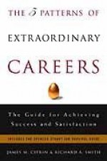 The 5 Patterns of Extraordinary Careers: The Guide for Achieving Success and Satisfaction (Crown Business Briefings) - James M. Citrin, Richard Smith