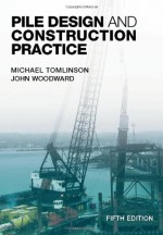 Pile Design and Construction Practice, Fifth Edition - M. Tomilinson, John Woodward