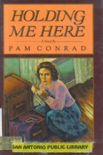 Holding Me Here - Pam Conrad, Conrad