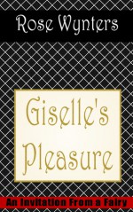 Giselle's Pleasure (An Invitation From A Fairy, Book 1) - Rose Wynters