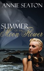 Summer of the Moon Flower - Annie Seaton